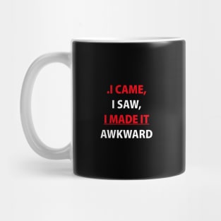 I came saw I made it awkward Mug